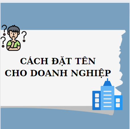 CÁC VẤN ĐỀ CẦN LƯU Ý KHI ĐẶT TÊN DOANH NGHIỆP