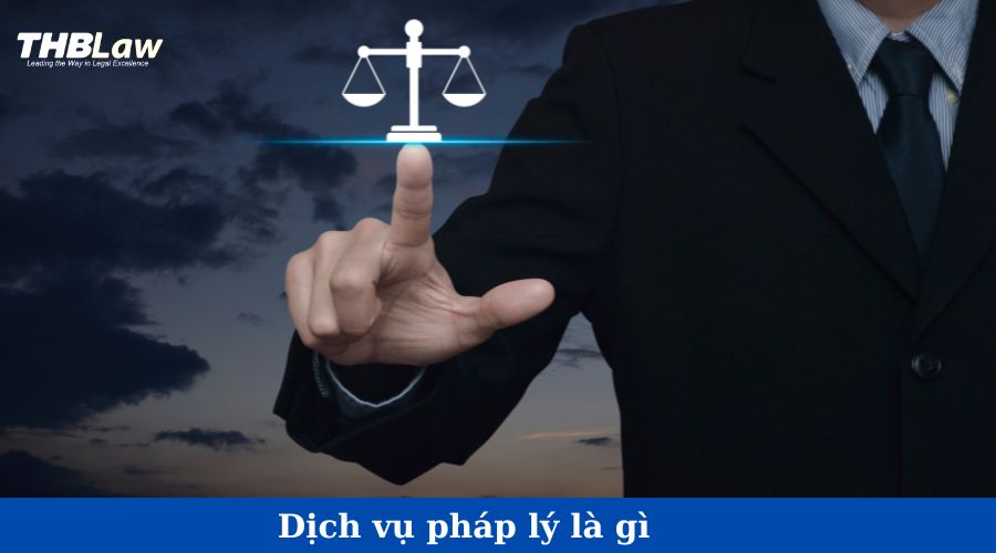 Dịch vụ pháp lý là gì? Tìm hiểu các dịch vụ hỗ trợ pháp lý